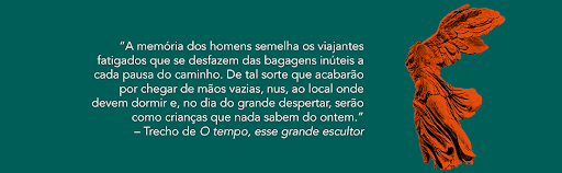 Trecho do livro O Tempo, Esse Grande Escultor, de Marguerite Yourcenar.